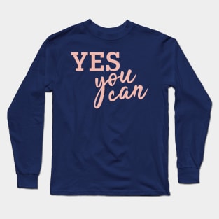 Yes You can! (Rosegold) Long Sleeve T-Shirt